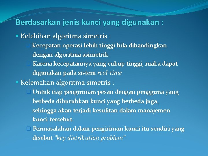 Berdasarkan jenis kunci yang digunakan : § Kelebihan algoritma simetris : q Kecepatan operasi