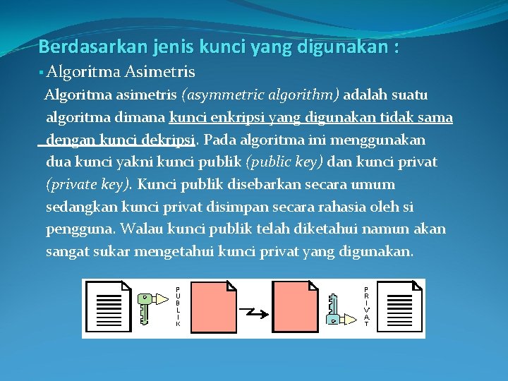 Berdasarkan jenis kunci yang digunakan : § Algoritma Asimetris Algoritma asimetris (asymmetric algorithm) adalah