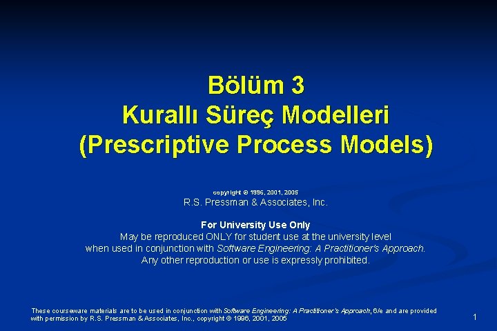 Bölüm 3 Kurallı Süreç Modelleri (Prescriptive Process Models) copyright © 1996, 2001, 2005 R.