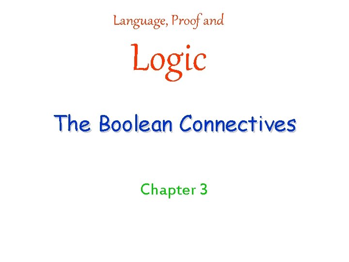 Language, Proof and Logic The Boolean Connectives Chapter 3 