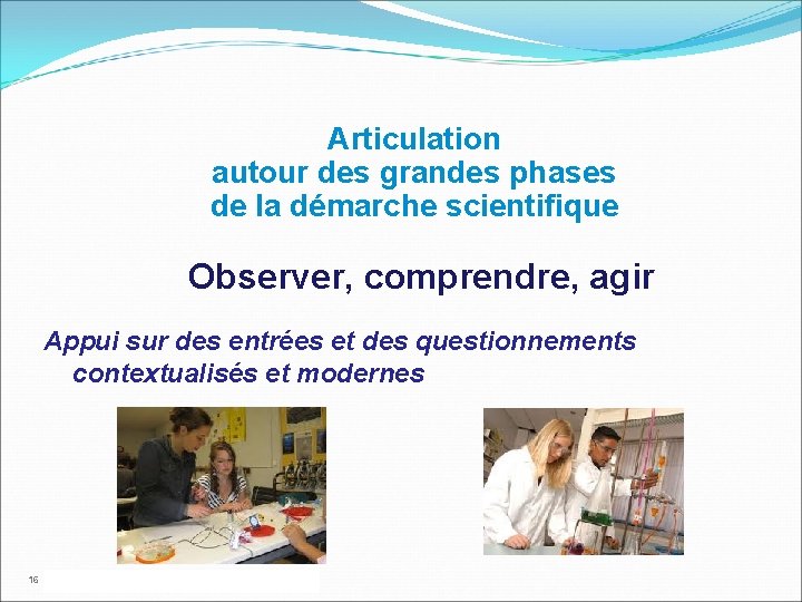  Articulation autour des grandes phases de la démarche scientifique Observer, comprendre, agir Appui