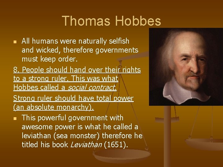 Thomas Hobbes All humans were naturally selfish and wicked, therefore governments must keep order. Thomas Hobbes All humans were naturally selfish and wicked, therefore governments must keep order.