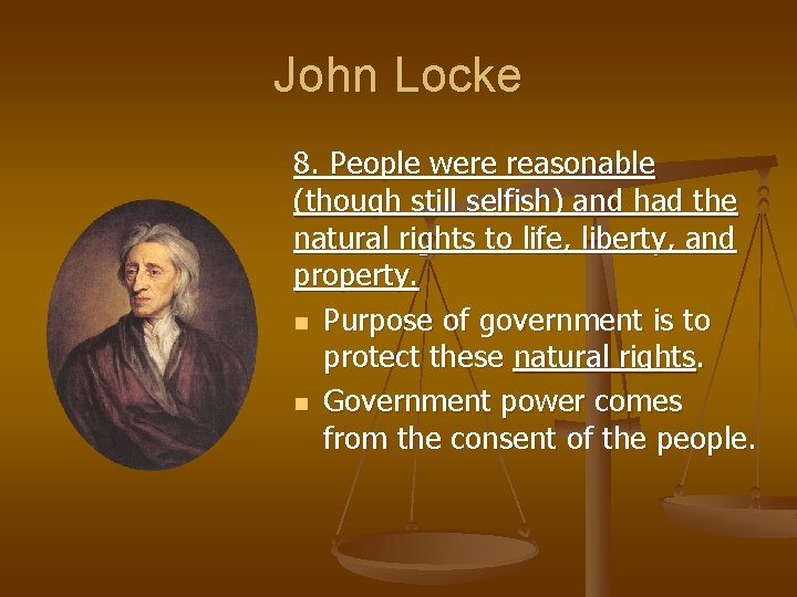 John Locke 8. People were reasonable (though still selfish) and had the natural rights John Locke 8. People were reasonable (though still selfish) and had the natural rights