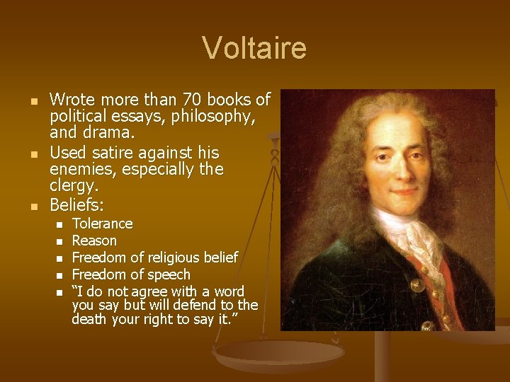Voltaire n n n Wrote more than 70 books of political essays, philosophy, and Voltaire n n n Wrote more than 70 books of political essays, philosophy, and
