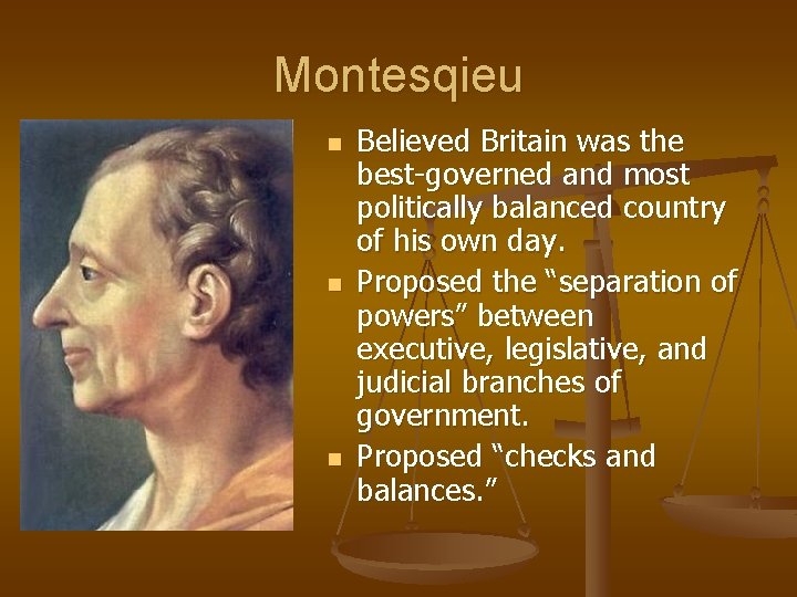 Montesqieu n n n Believed Britain was the best-governed and most politically balanced country Montesqieu n n n Believed Britain was the best-governed and most politically balanced country