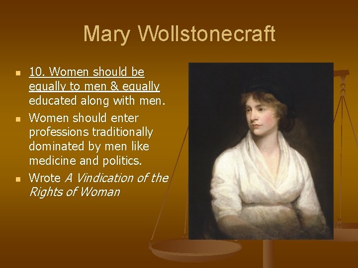 Mary Wollstonecraft n n n 10. Women should be equally to men & equally Mary Wollstonecraft n n n 10. Women should be equally to men & equally