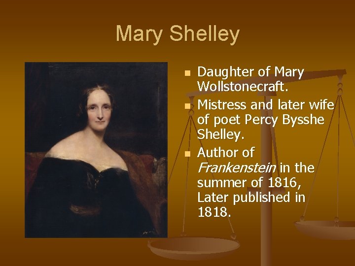 Mary Shelley n n n Daughter of Mary Wollstonecraft. Mistress and later wife of Mary Shelley n n n Daughter of Mary Wollstonecraft. Mistress and later wife of