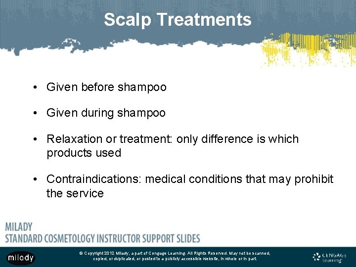 Scalp Treatments • Given before shampoo • Given during shampoo • Relaxation or treatment: