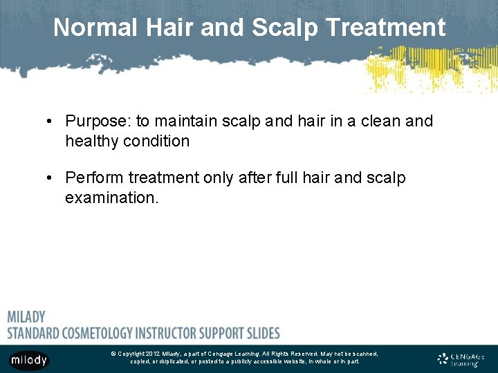 Normal Hair and Scalp Treatment • Purpose: to maintain scalp and hair in a