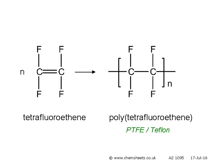 n tetrafluoroethene poly(tetrafluoroethene) PTFE / Teflon © www. chemsheets. co. uk A 2 1095