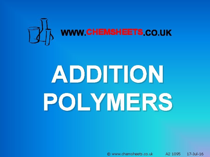CHEMSHEETS ADDITION POLYMERS © www. chemsheets. co. uk A 2 1095 17 -Jul-16 
