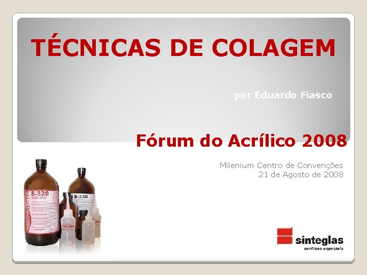 TÉCNICAS DE COLAGEM por Eduardo Fiasco Fórum do Acrílico 2008 Milenium Centro de Convenções