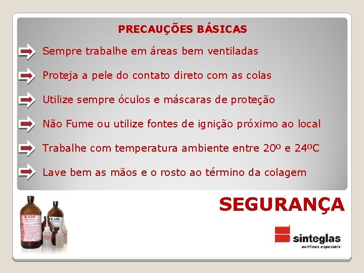 PRECAUÇÕES BÁSICAS Sempre trabalhe em áreas bem ventiladas Proteja a pele do contato direto