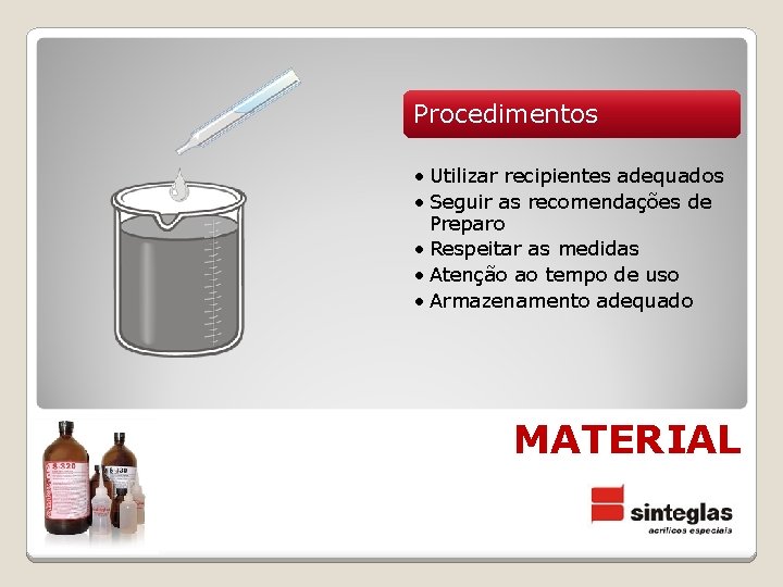 Procedimentos • Utilizar recipientes adequados • Seguir as recomendações de Preparo • Respeitar as