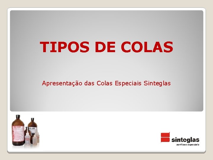 TIPOS DE COLAS Apresentação das Colas Especiais Sinteglas 