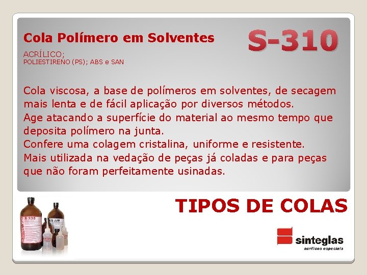 Cola Polímero em Solventes ACRÍLICO; S-310 POLIESTIRENO (PS); ABS e SAN Cola viscosa, a