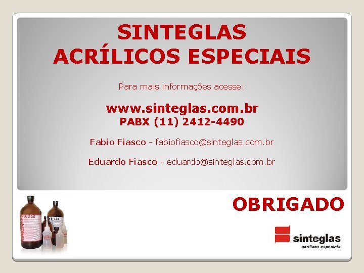 SINTEGLAS ACRÍLICOS ESPECIAIS Para mais informações acesse: www. sinteglas. com. br PABX (11) 2412