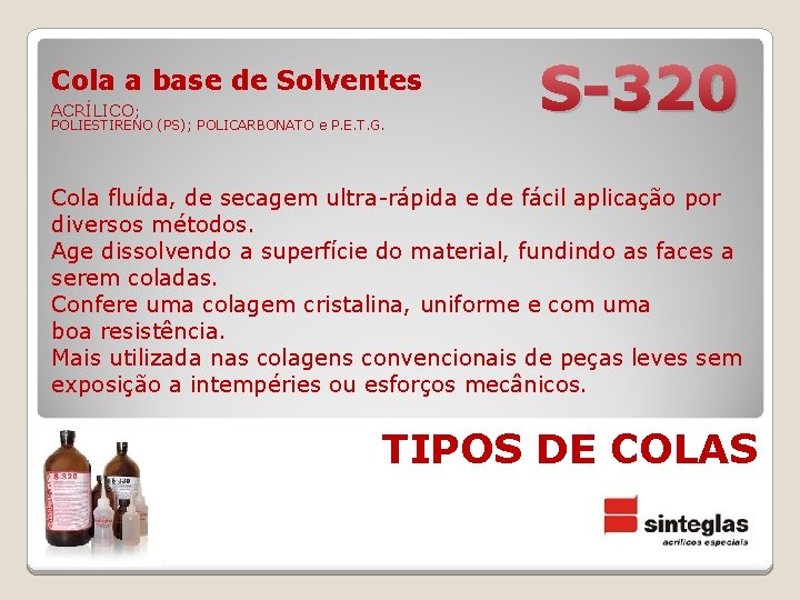 Cola a base de Solventes ACRÍLICO; POLIESTIRENO (PS); POLICARBONATO e P. E. T. G.