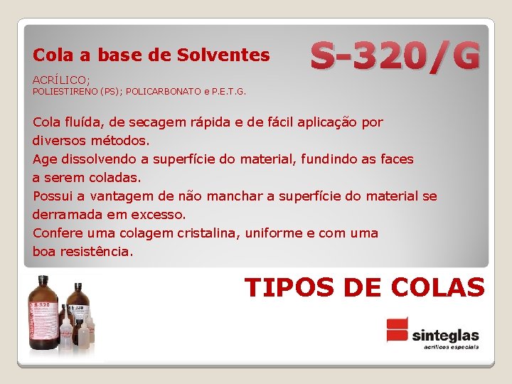 Cola a base de Solventes ACRÍLICO; S-320/G POLIESTIRENO (PS); POLICARBONATO e P. E. T.