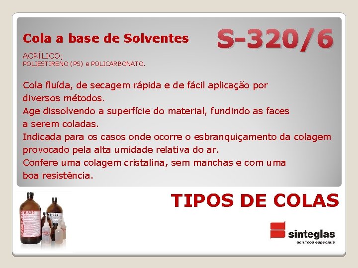 Cola a base de Solventes ACRÍLICO; S-320/6 POLIESTIRENO (PS) e POLICARBONATO. Cola fluída, de