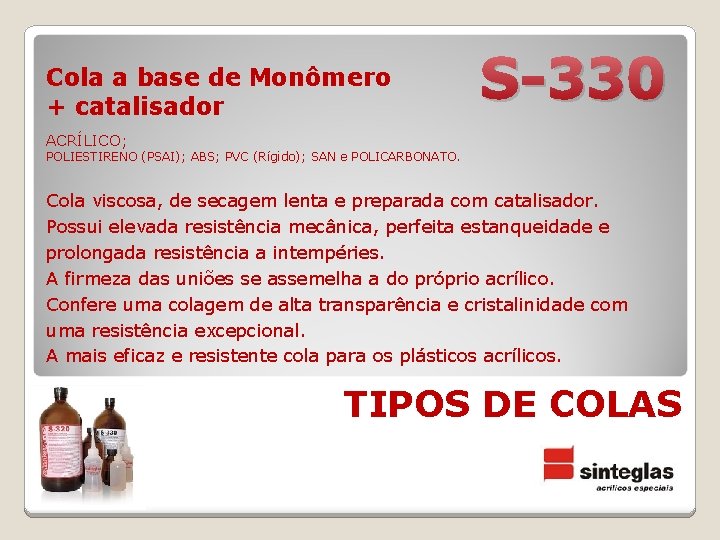 Cola a base de Monômero + catalisador S-330 ACRÍLICO; POLIESTIRENO (PSAI); ABS; PVC (Rígido);