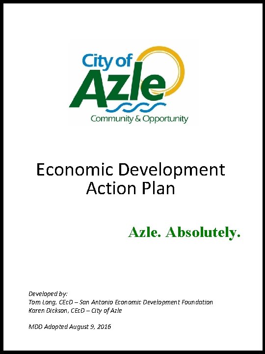 Economic Development Action Plan Azle. Absolutely. Developed by: Tom Long, CEc. D – San