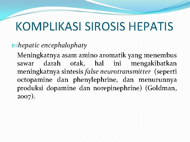 KOMPLIKASI SIROSIS HEPATIS hepatic encephalophaty Meningkatnya asam amino aromatik yang menembus sawar darah otak,