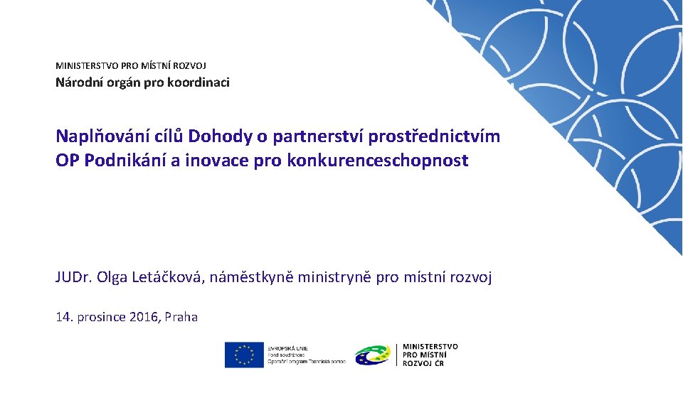 MINISTERSTVO PRO MÍSTNÍ ROZVOJ Národní orgán pro koordinaci Naplňování cílů Dohody o partnerství prostřednictvím