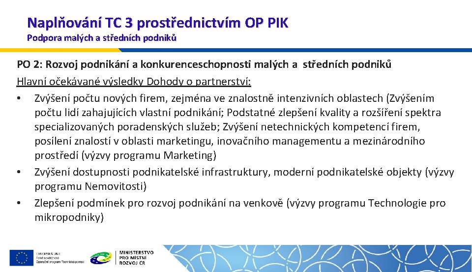 Naplňování TC 3 prostřednictvím OP PIK Podpora malých a středních podniků PO 2: Rozvoj