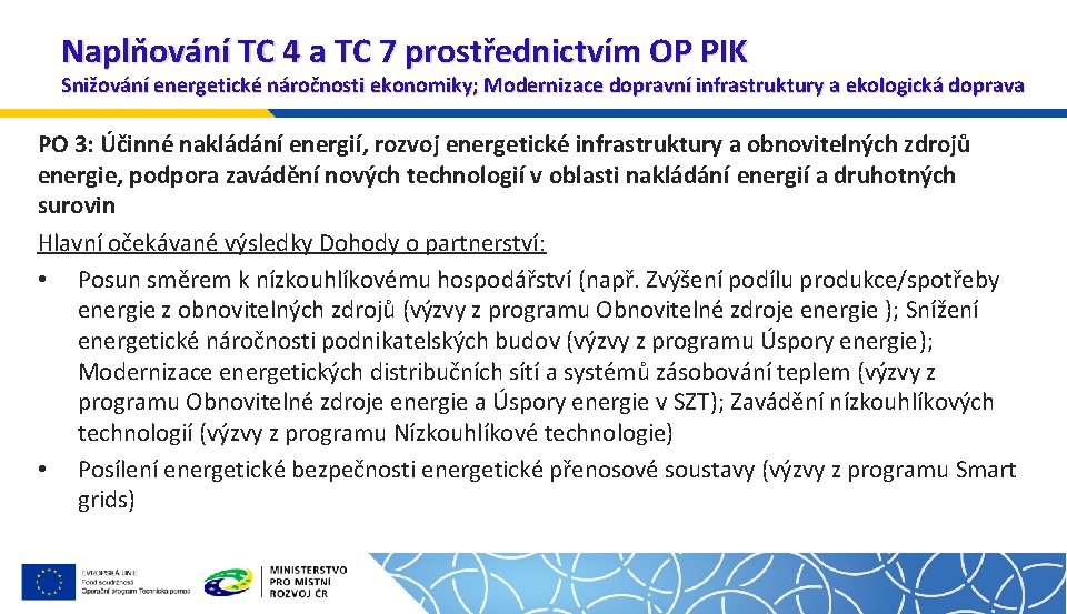 Naplňování TC 4 a TC 7 prostřednictvím OP PIK Snižování energetické náročnosti ekonomiky; Modernizace