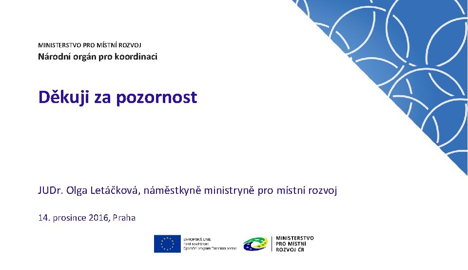 MINISTERSTVO PRO MÍSTNÍ ROZVOJ Národní orgán pro koordinaci Děkuji za pozornost JUDr. Olga Letáčková,