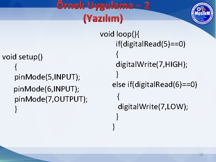 Örnek Uygulama – 2 (Yazılım) void setup() { pin. Mode(5, INPUT); pin. Mode(6, INPUT);