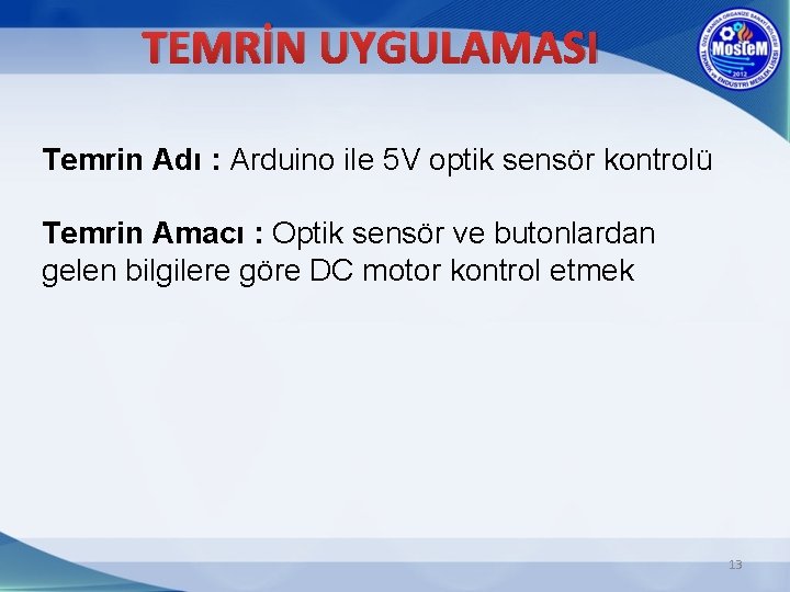 TEMRİN UYGULAMASI Temrin Adı : Arduino ile 5 V optik sensör kontrolü Temrin Amacı