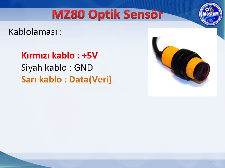 MZ 80 Optik Sensör Kablolaması : Kırmızı kablo : +5 V Siyah kablo :
