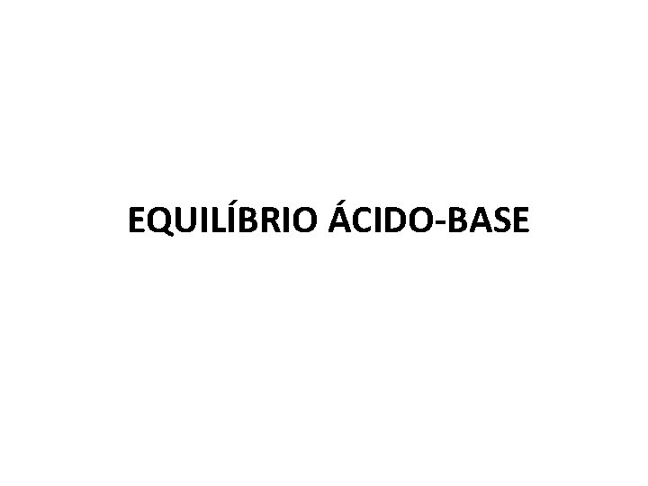 EQUILÍBRIO ÁCIDO-BASE 