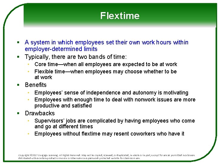 Flextime § A system in which employees set their own work hours within employer-determined