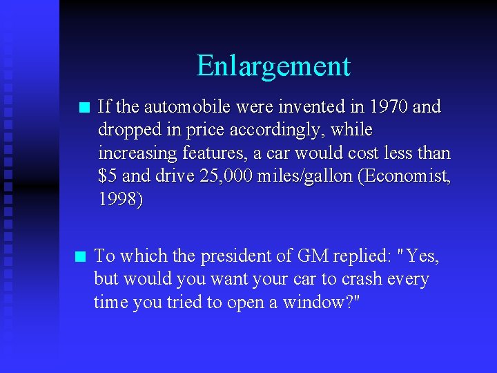 Enlargement n If the automobile were invented in 1970 and dropped in price accordingly,