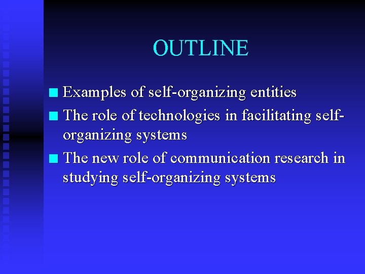 OUTLINE Examples of self-organizing entities n The role of technologies in facilitating selforganizing systems