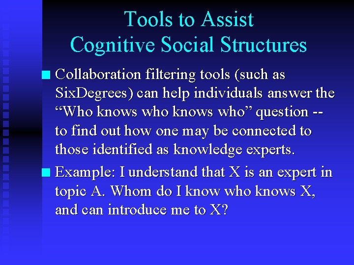 Tools to Assist Cognitive Social Structures Collaboration filtering tools (such as Six. Degrees) can