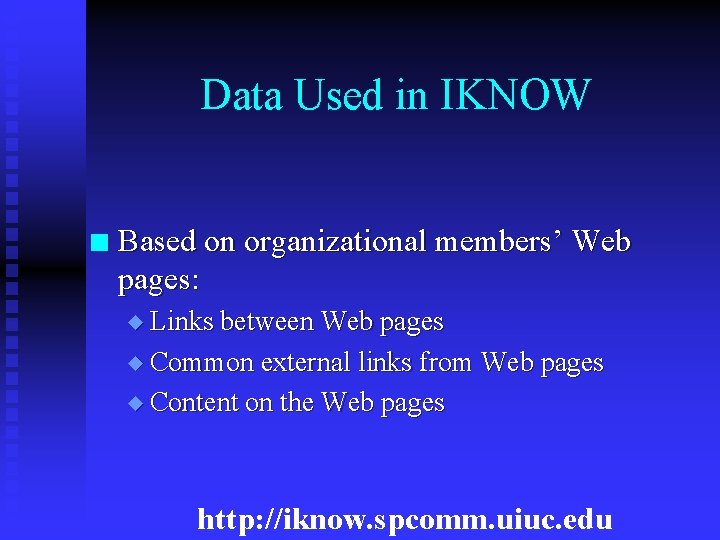 Data Used in IKNOW n Based on organizational members’ Web pages: u Links between