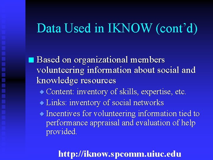 Data Used in IKNOW (cont’d) n Based on organizational members volunteering information about social