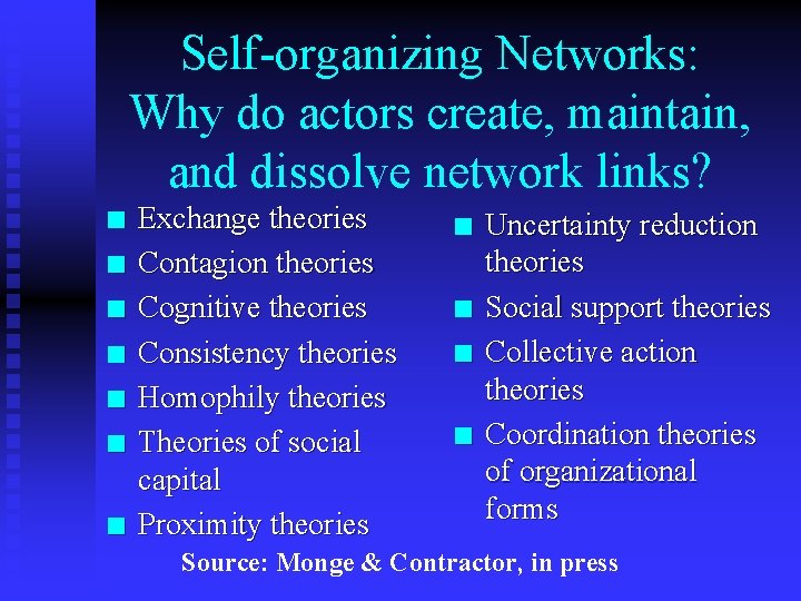 Self-organizing Networks: Why do actors create, maintain, and dissolve network links? n n n