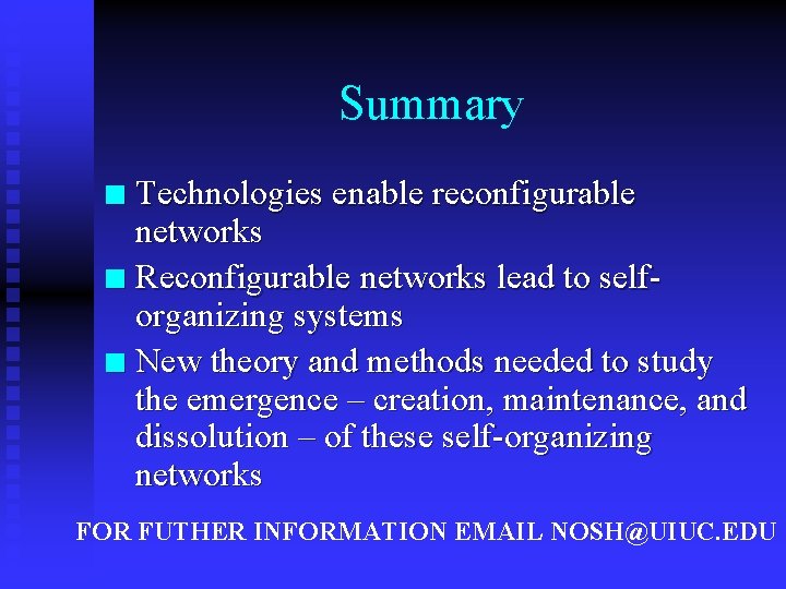 Summary Technologies enable reconfigurable networks n Reconfigurable networks lead to selforganizing systems n New