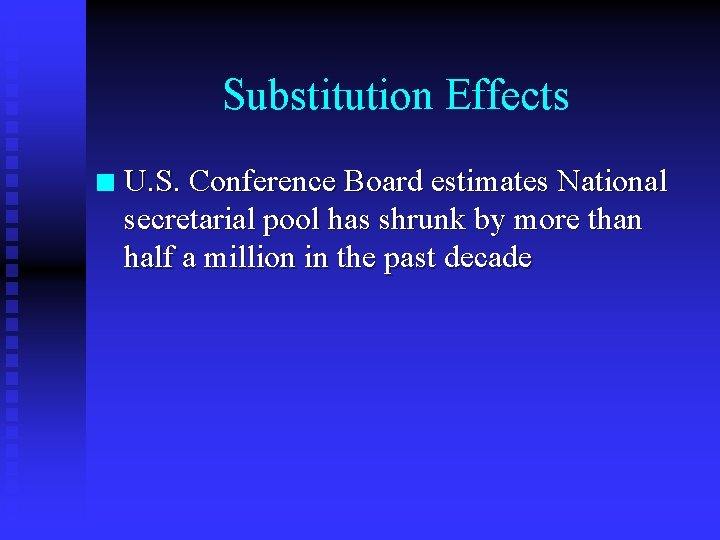 Substitution Effects n U. S. Conference Board estimates National secretarial pool has shrunk by