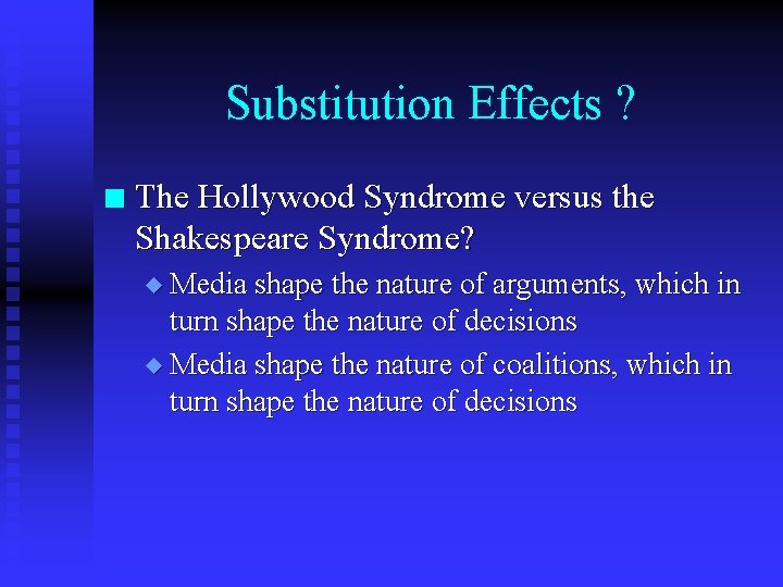 Substitution Effects ? n The Hollywood Syndrome versus the Shakespeare Syndrome? u Media shape