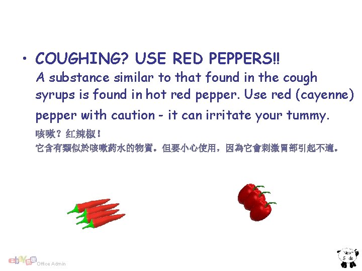  • COUGHING? USE RED PEPPERS!! A substance similar to that found in the