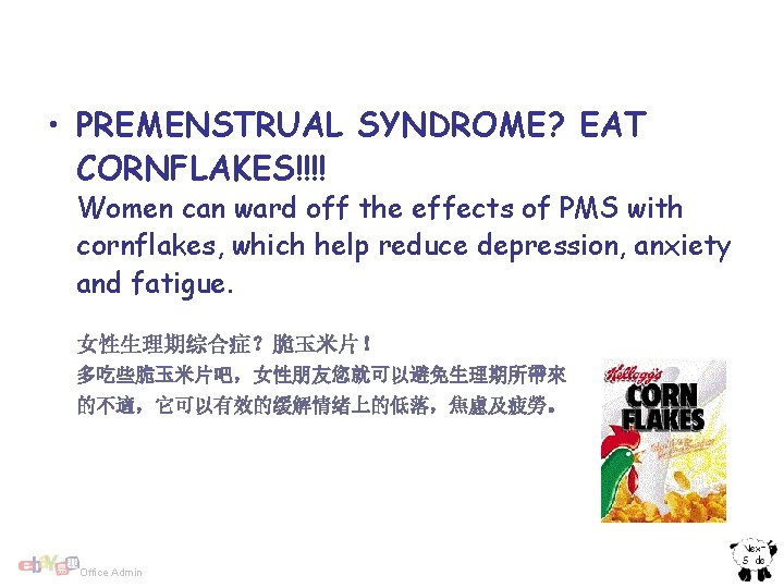  • PREMENSTRUAL SYNDROME? EAT CORNFLAKES!!!! Women can ward off the effects of PMS