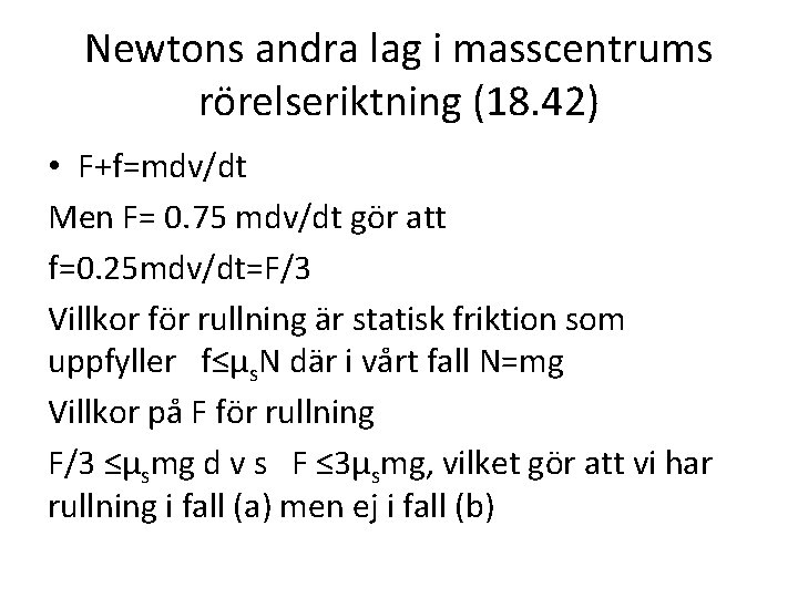 Newtons andra lag i masscentrums rörelseriktning (18. 42) • F+f=mdv/dt Men F= 0. 75