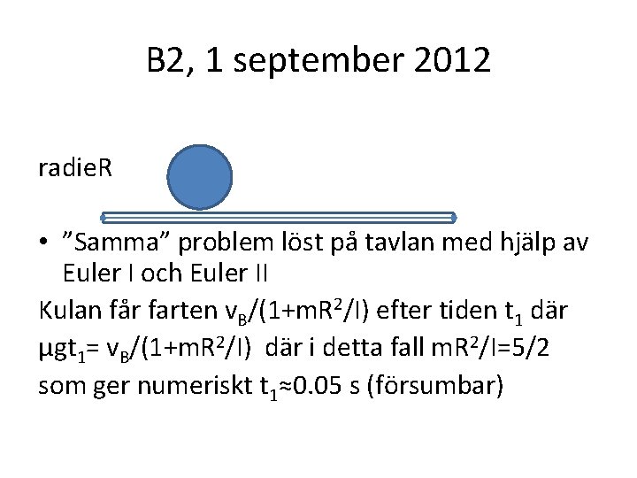 B 2, 1 september 2012 radie. R • ”Samma” problem löst på tavlan med