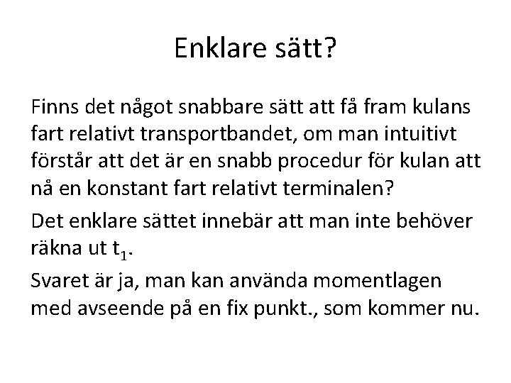 Enklare sätt? Finns det något snabbare sätt att få fram kulans fart relativt transportbandet,